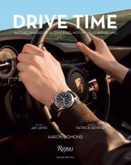 Drive Time Deluxe Edition: Watches Inspired by Automobiles, Motorcycles, and Racing Author Aaron Sigmond, Foreword by Jay Leno, Afterword by Patrick Dempsey