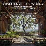 Wineries of the World: Architecture and Viniculture Oscar Riera Ojeda, Victor Deupi