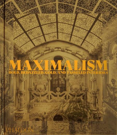 книга Maximalism: Bold, Bedazzled, Gold, and Tasseled Interior, автор: Phaidon Editors, with an introduction by Simon Doonan