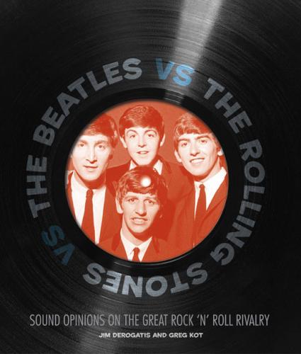 обложка книги The Beatles vs. The Rolling Stones: Sound Opinions on the Great Rock 'n' Roll Rivalry книга The Beatles vs. The Rolling Stones: Sound Opinions on the Great Rock 'n' Roll Rivalry, автор: Jim DeRogatis, Greg Kot