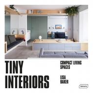 Tiny Interiors: Compact Living Spaces Lisa Baker