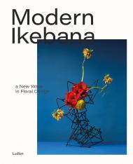 Modern Ikebana: A New Wave in Floral Design, автор: Victoria Gaiger & Tom Loxley