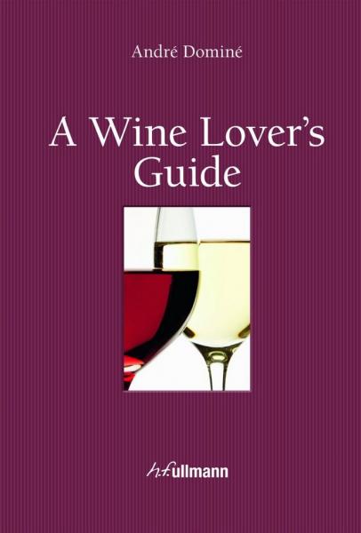 обложка книги A Wine Lover’s Guide книга A Wine Lover’s Guide, автор: Andre Domine