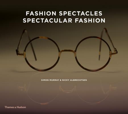 книга Fashion Spectacles, Spectacular Fashion: Eyewear Styles and Shapes from Vintage to 2020, автор: Simon Murray, Nicky Albrechtsen