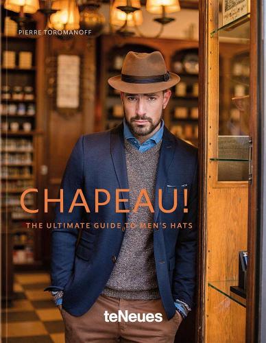 книга Chapeau: The Ultimate Guide to Men's Hats, автор: Pierre Toromanoff