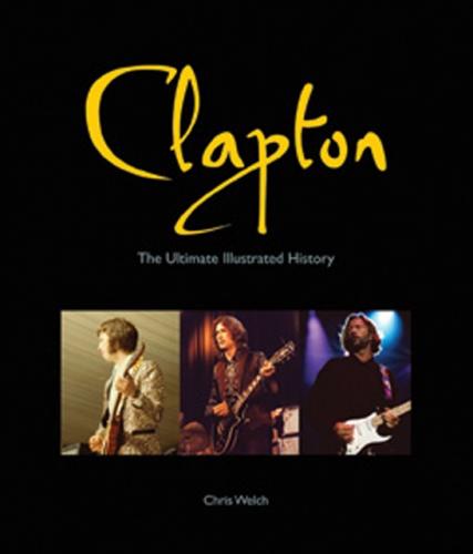 обложка книги Clapton: The Ultimate Illustrated History книга Clapton: The Ultimate Illustrated History, автор: Chris Welch