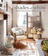 Shades of White: Serene Spaces for Effortless Living Fifi O'Neill