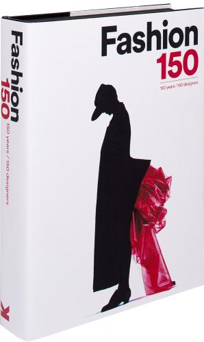 книга Fashion 150: 150 Years, 150 Designers, автор: Arianna Piazza