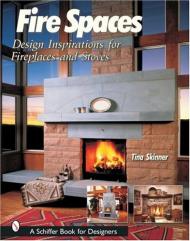 Fire Spaces: Design Inspirations for Fireplaces and Stoves, автор: Tina Skinner