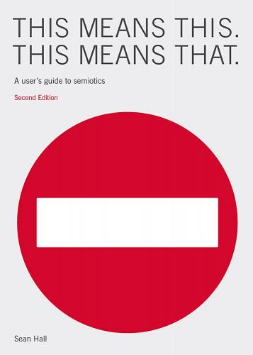 обложка книги This Means This, This Means That: A User's Guide to Semiotics. Second Edition книга This Means This, This Means That: A User's Guide to Semiotics. Second Edition, автор: Sean Hall