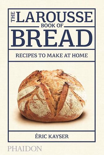обложка книги The Larousse Book of Bread: Recipes to Make at Home книга The Larousse Book of Bread: Recipes to Make at Home, автор: Éric Kayser