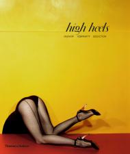High Heels. Fashion Femininity Seduction, автор: Ivan Vartanian, James Crump