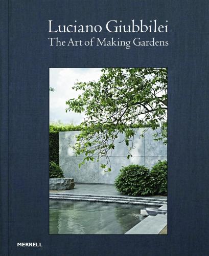 книга Luciano Giubbilei: The Art of Making Gardens, автор: Luciano Giubbilei