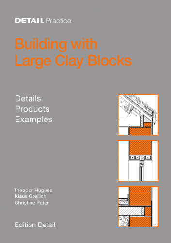 обложка книги Building with Large Clay Blocks: Details, Products, Built Examples книга Building with Large Clay Blocks: Details, Products, Built Examples, автор: Theodor Hugues
