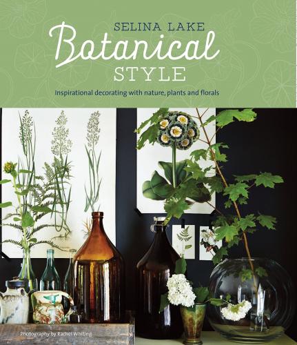книга Botanical Style: inspirational decorating with nature, plants and florals, автор: Selina Lake