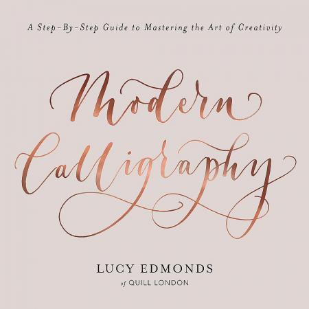 книга Modern Calligraphy: Step-by-Step Guide to Mastering the Art of Creativity, автор: Lucy Edmonds