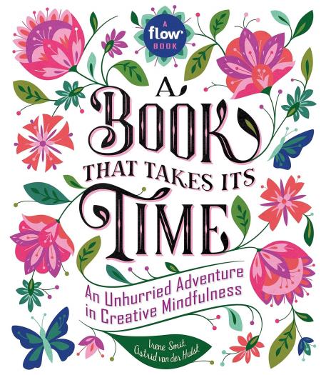 книга A Book That Takes Its Time: An Unhurried Adventure in Creative Mindfulness, автор: Irene Smit, Astrid van der Hulst
