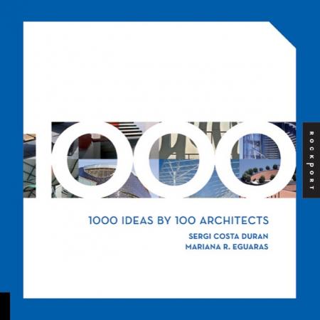 книга 1000 Ideas By 100 Architects, автор: Sergi Costa Duran and Mariana R. Eguaras Etchetto