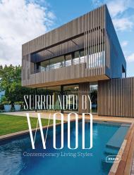 Surrounded by Wood: Contemporary Living Styles, автор: Agata Toromanoff