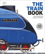 The Train Book: The Definitive Visual History, автор: 