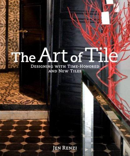 книга The Art of Tile: Designing with Time-Honored and New Tiles, автор: Jen Renzi