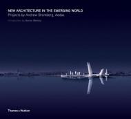 New Architecture in the Emerging World: Projects by Andrew Bromberg, Aedas, автор: Aaron Betsky, Ralph Lerner