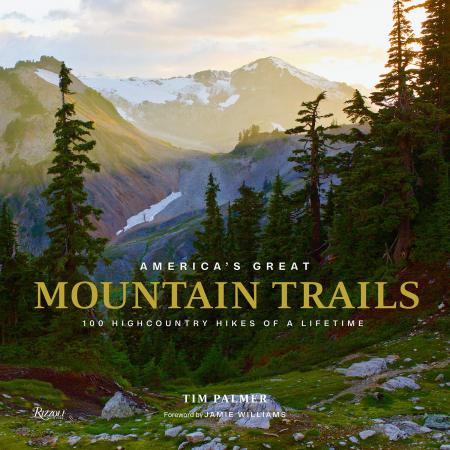 книга America's Great Mountain Trails: 100 Highcountry Hikes of a Lifetime, автор: Author Tim Palmer, Foreword by Jamie Willams