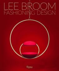 Fashioning Design: Lee Broom Text by Becky Sunshine, Foreword by Stephen Jones, Contributions by Christian Louboutin and Vivienne Westwood and Kelly Wearstler