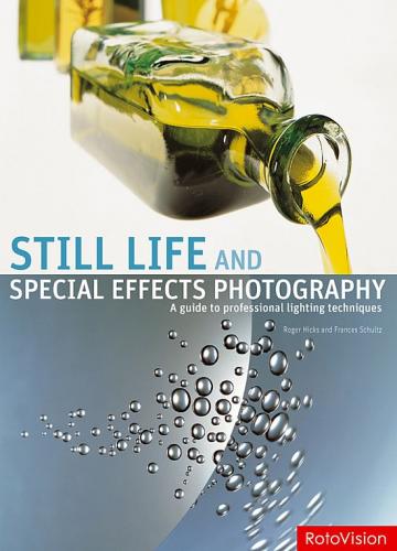 обложка книги Still Life and Special Effects Photography книга Still Life and Special Effects Photography, автор: Roger Hicks, Frances Schultz