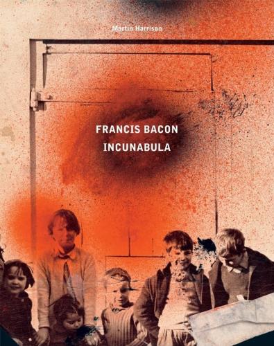 обложка книги Francis Bacon: Incunabula книга Francis Bacon: Incunabula, автор: Martin Harrison, Rebecca Daniels